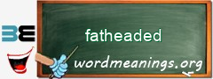 WordMeaning blackboard for fatheaded